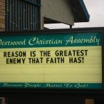Sign reads Reason is the Greatest Enemy That Faith Has!