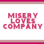 Pink and white sign with the quote Misery Loves Company
